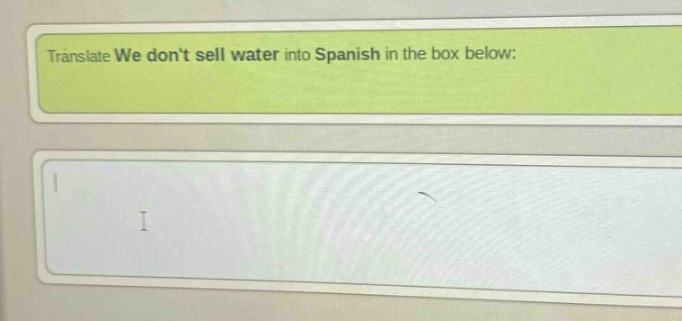 translate we dont sell water into spanish in the box below: