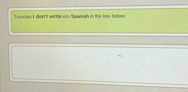 translate i dont write into spanish in the box below:
