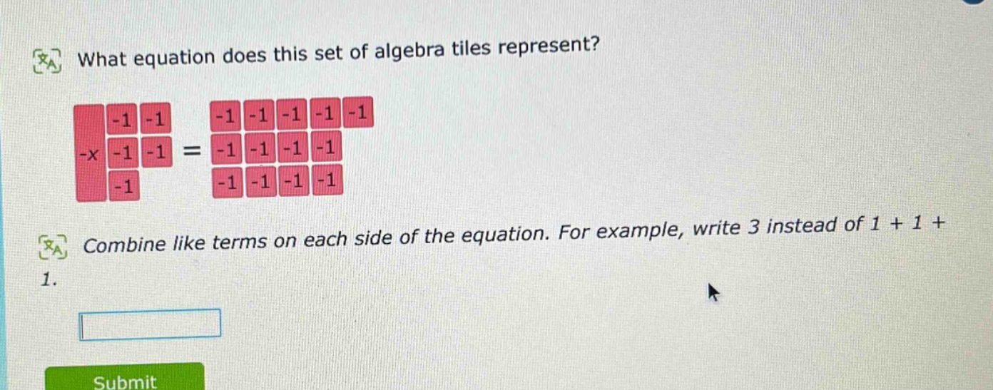 what equation does this set of algebra tiles represent?\ncombine like terms on each side of the equation. for example, write 3 instead of 1 + 1 + 1.