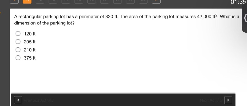 a rectangular parking lot has a perimeter of 820 ft. the area of the parking lot measures 42,000 ft². what is a dimension of the parking lot?\n120 ft\n205 ft\n210 ft\n375 ft