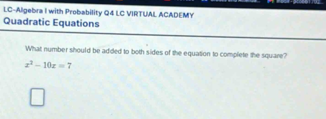what number should be added to both sides of the equation to complete the square?\n$x^{2}-10x = 7$