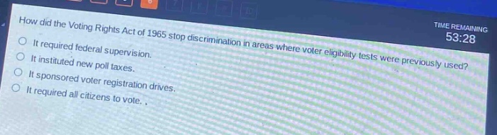 how did the voting rights act of 1965 stop discrimination in areas where voter eligibility tests were previously used?\nit required federal supervision.\nit instituted new poll taxes.\nit sponsored voter registration drives.\nit required all citizens to vote.