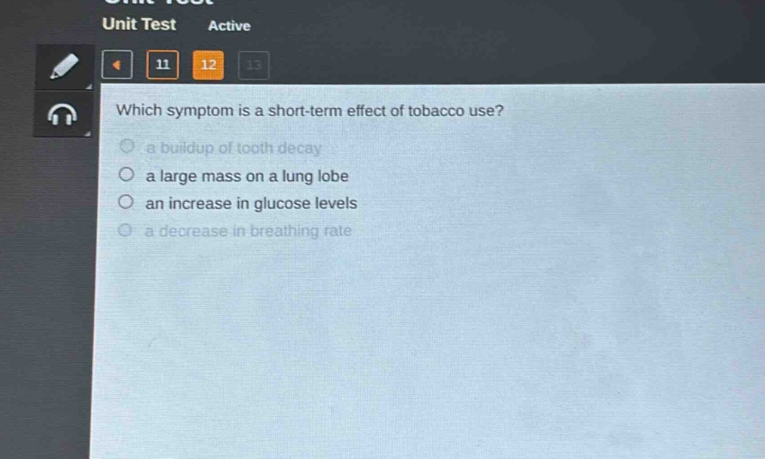 which symptom is a short - term effect of tobacco use?\n a buildup of tooth decay\n a large mass on a lung lobe\n an increase in glucose levels\n a decrease in breathing rate