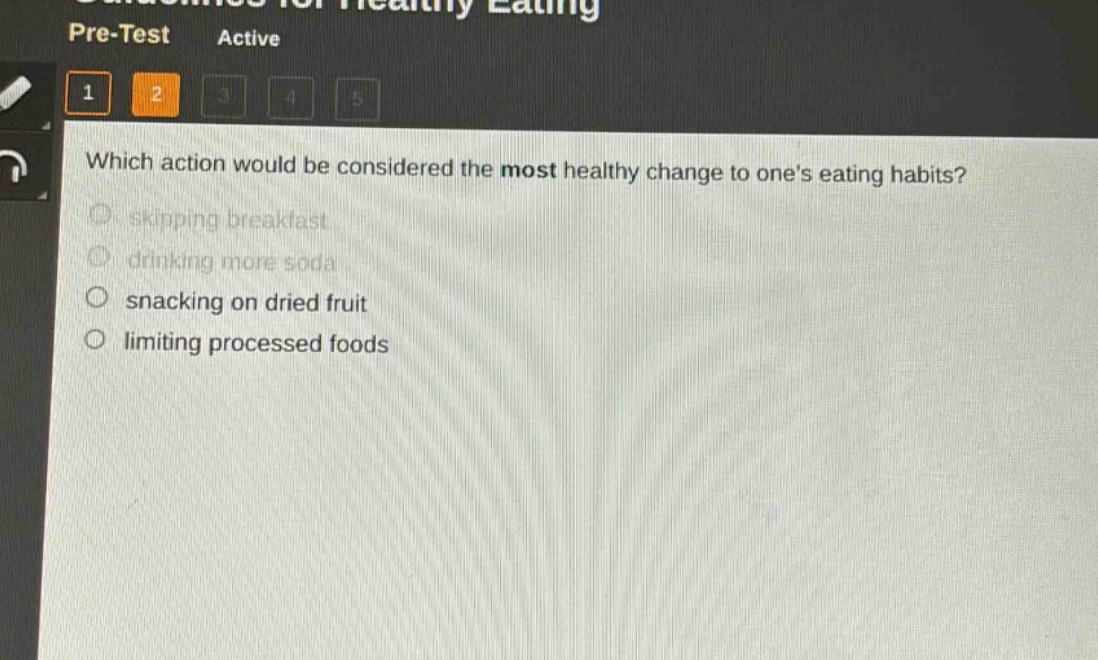 which action would be considered the most healthy change to ones eating habits?\nskipping breakfast\ndrinking more soda\nsnacking on dried fruit\nlimiting processed foods