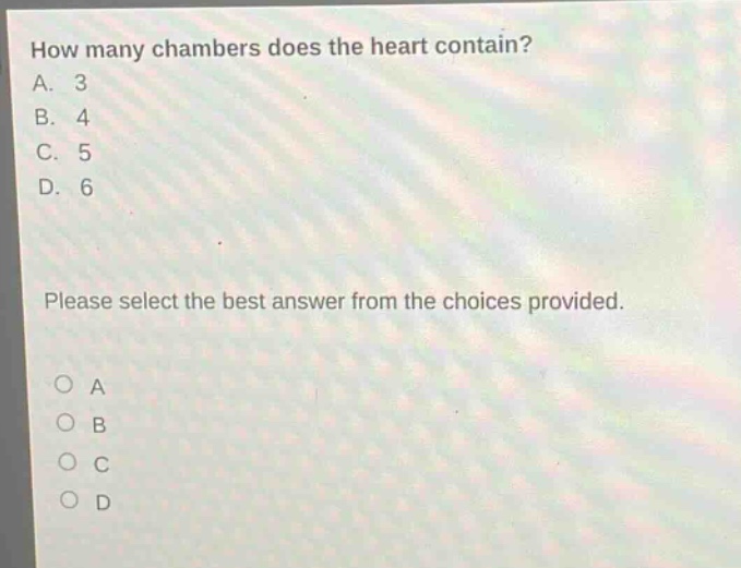 how many chambers does the heart contain?\na. 3\nb. 4\nc. 5\nd. 6\nplease select the best answer from the choices provided.\no a\no b\no c\no d