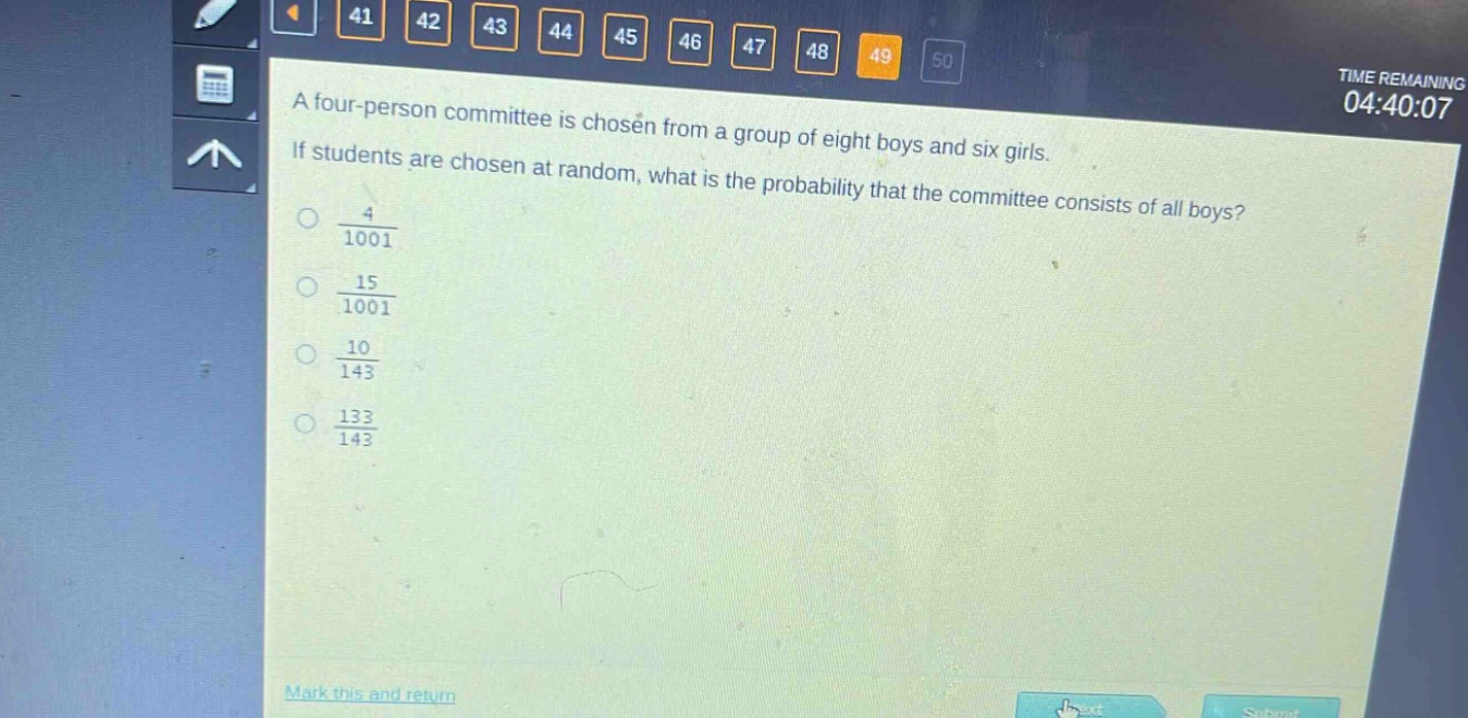 a four - person committee is chosen from a group of eight boys and six girls. if students are chosen at random, what is the probability that the committee consists of all boys?\n$\frac{4}{1001}$\n$\frac{15}{1001}$\n$\frac{10}{143}$\n$\frac{133}{143}$