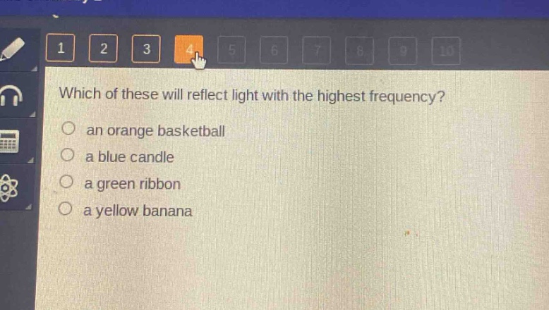 which of these will reflect light with the highest frequency?\n an orange basketball\n a blue candle\n a green ribbon\n a yellow banana