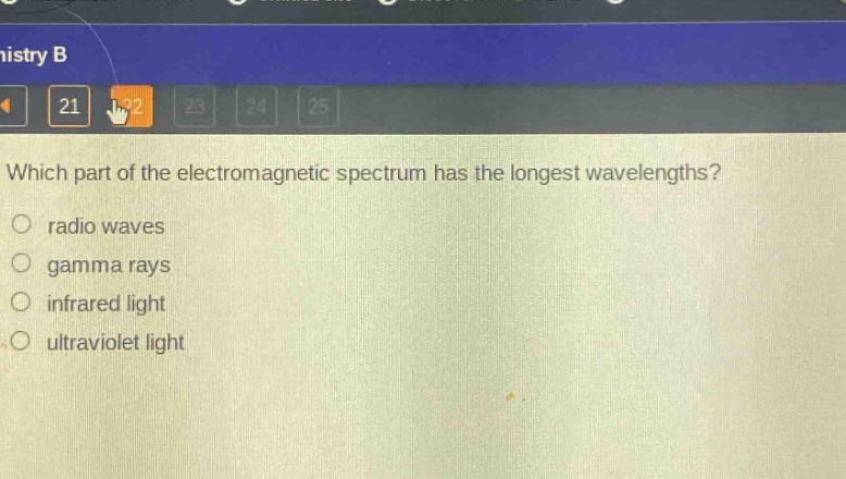 which part of the electromagnetic spectrum has the longest wavelengths?\nradio waves\ngamma rays\ninfrared light\nultraviolet light