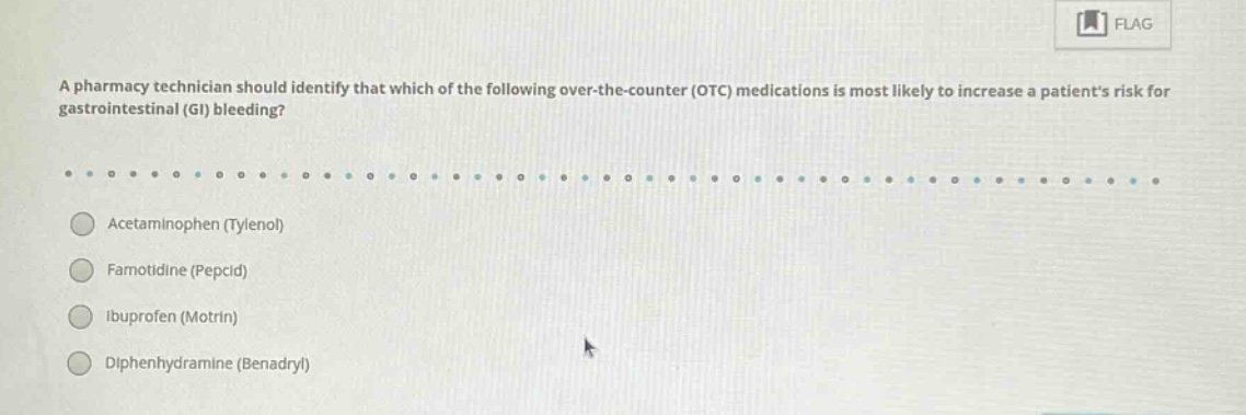 a pharmacy technician should identify that which of the following over - the - counter (otc) medications is most likely to increase a patients risk for gastrointestinal (gi) bleeding?\nacetaminophen (tylenol)\nfamotidine (pepcid)\nibuprofen (motrin)\ndiphenhydramine (benadryl)