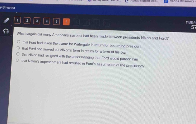 what bargain did many americans suspect had been made between presidents nixon and ford?\nthat ford had taken the blame for watergate in return for becoming president\nthat ford had served out nixons term in return for a term of his own\nthat nixon had resigned with the understanding that ford would pardon him\nthat nixons impeachment had resulted in fords assumption of the presidency