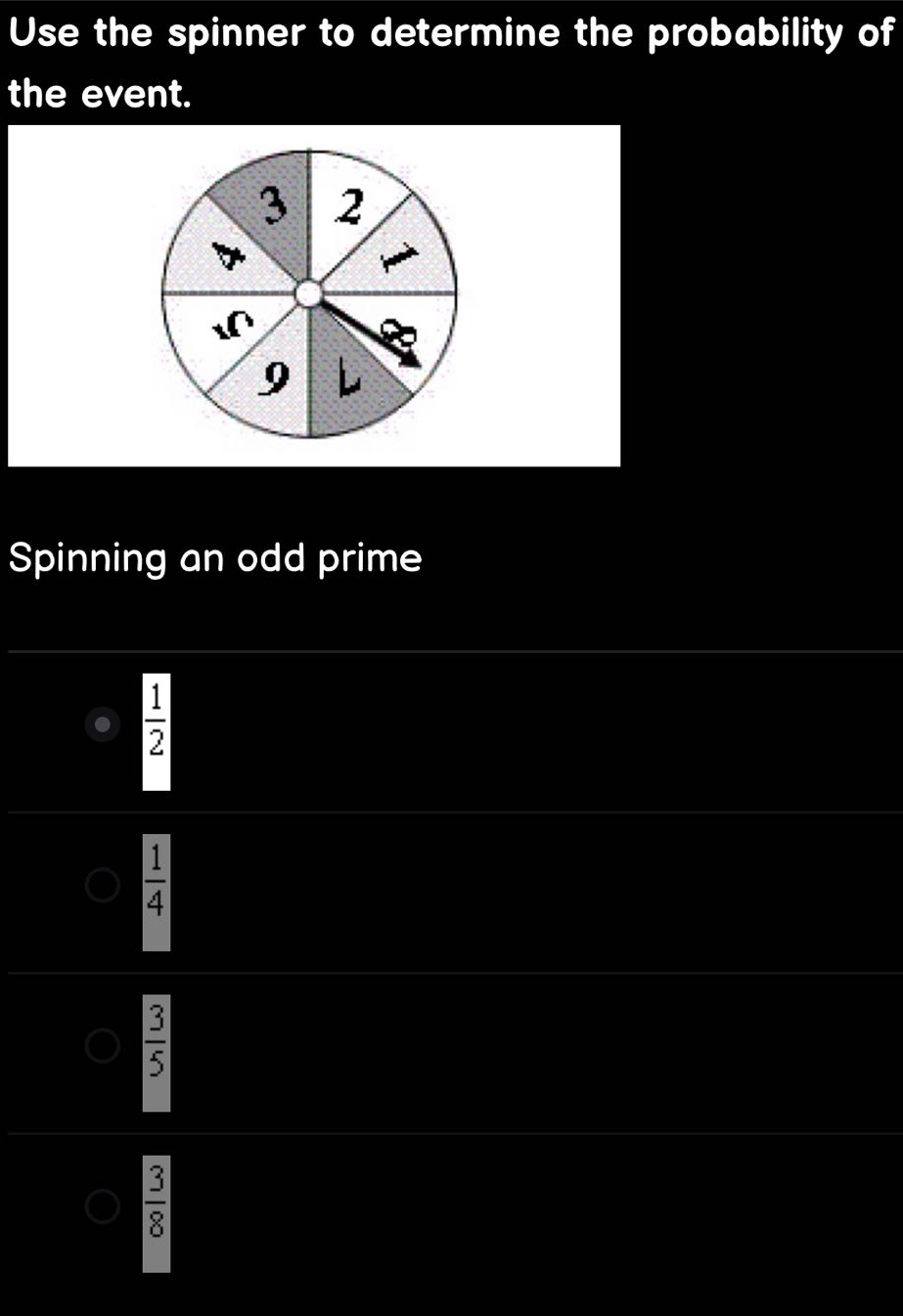 use the spinner to determine the probability of the event. spinning an odd prime