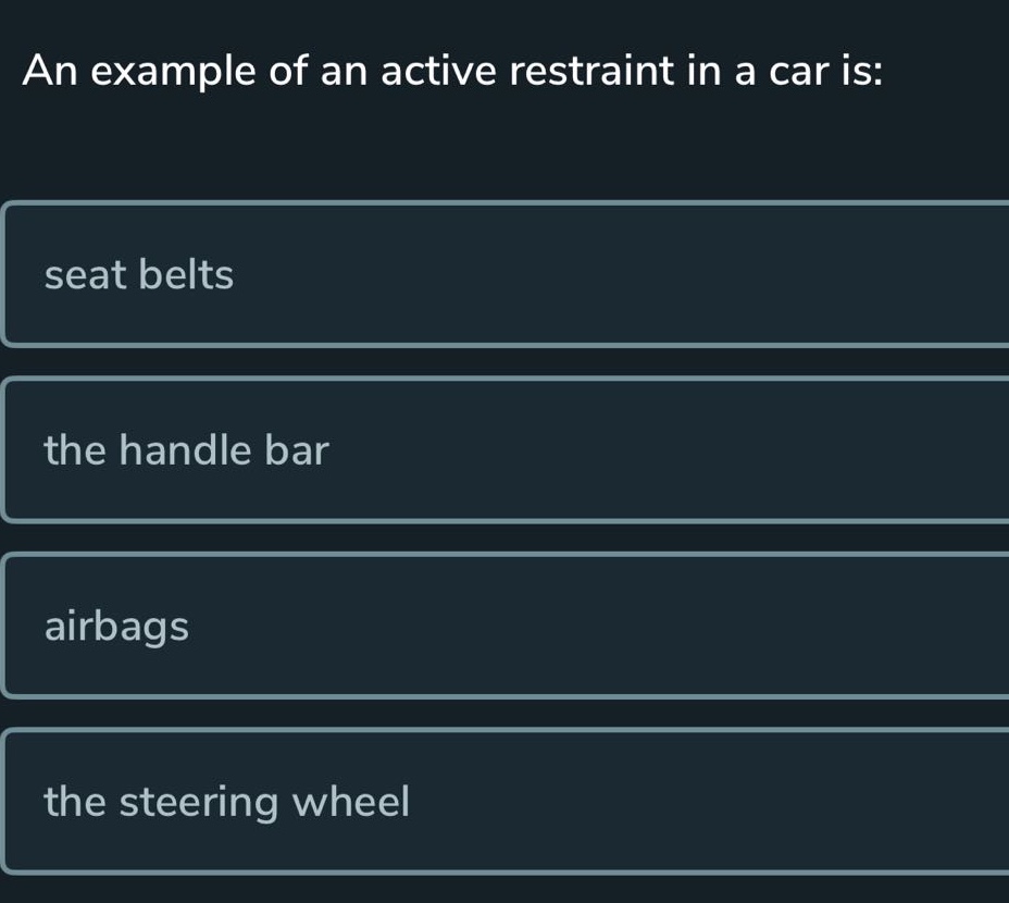 an example of an active restraint in a car is: seat belts the handle bar airbags the steering wheel