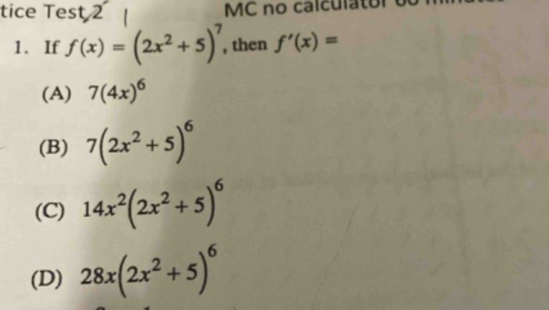 1. if ( f(x)=left(2 x^{2}+5\right)^{7} ), then ( f^{prime}(x)= )\n(a) ( 7(4 x)^{6} )\n(b) ( 7left(2 x^{2}+5\right)^{6} )\n(c) ( 14 x^{2}left(2 x^{2}+5\right)^{6} )\n(d) ( 28 xleft(2 x^{2}+5\right)^{6} )