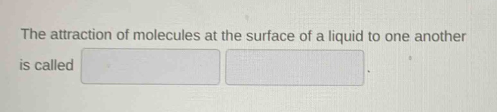 the attraction of molecules at the surface of a liquid to one another is called