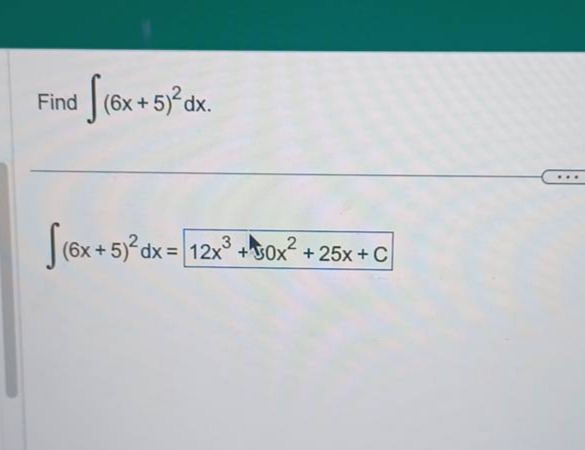 find $\\int(6x + 5)^{2}dx$.\n$\\int(6x + 5)^{2}dx = 12x^{3}+30x^{2}+25x + c$