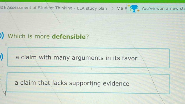 which is more defensible?\na claim with many arguments in its favor\na claim that lacks supporting evidence