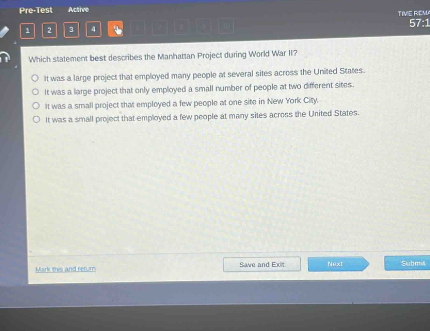 which statement best describes the manhattan project during world war ii?\nit was a large project that employed many people at several sites across the united states.\nit was a large project that only employed a small number of people at two different sites.\nit was a small project that employed a few people at one site in new york city.\nit was a small project that employed a few people at many sites across the united states.