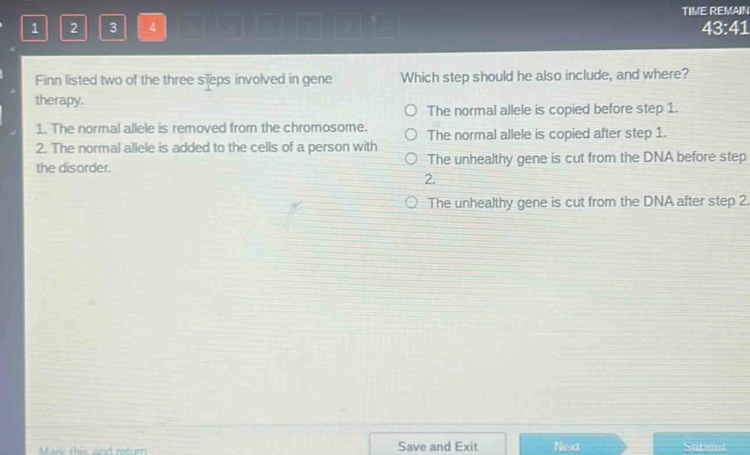 finn listed two of the three steps involved in gene therapy.\n1. the normal allele is removed from the chromosome.\n2. the normal allele is added to the cells of a person with the disorder.\nwhich step should he also include, and where?\nthe normal allele is copied before step 1.\nthe normal allele is copied after step 1.\nthe unhealthy gene is cut from the dna before step 2.\nthe unhealthy gene is cut from the dna after step 2.
