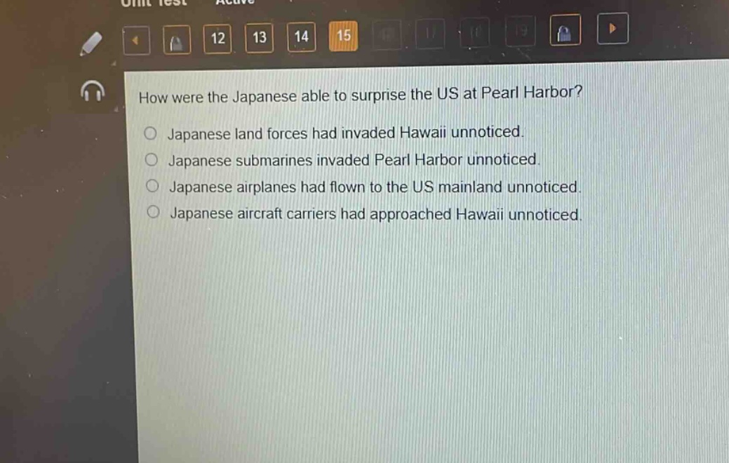 how were the japanese able to surprise the us at pearl harbor?\no japanese land forces had invaded hawaii unnoticed.\no japanese submarines invaded pearl harbor unnoticed.\no japanese airplanes had flown to the us mainland unnoticed.\no japanese aircraft carriers had approached hawaii unnoticed.