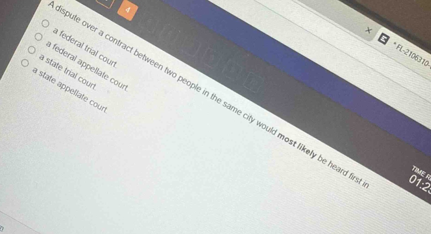 a dispute over a contract between two people in the same city would most likely be heard first in\n○ a federal trial court.\n○ a federal appellate court.\n○ a state trial court.\n○ a state appellate court.