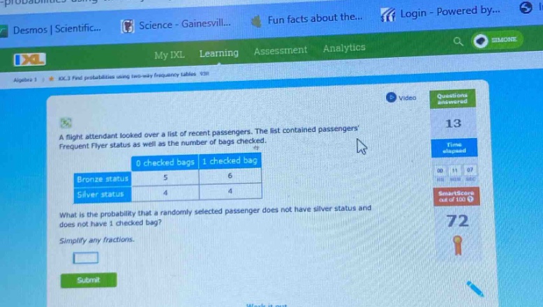 a flight attendant looked over a list of recent passengers. the list contained passengers frequent flyer status as well as the number of bags checked.\n| |0 checked bags|1 checked bag|\n|--|--|--|\n|bronze status|5|6|\n|silver status|4|4|\nwhat is the probability that a randomly selected passenger does not have silver status and does not have 1 checked bag?\nsimplify any fractions.