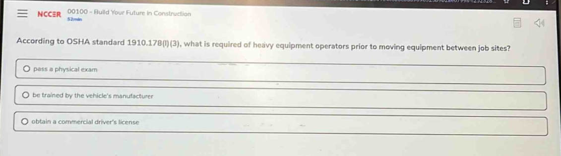 according to osha standard 1910.178(l)(3), what is required of heavy equipment operators prior to moving equipment between job sites?\npass a physical exam\nbe trained by the vehicles manufacturer\nobtain a commercial drivers license
