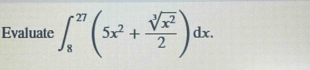 evaluate $int_{8}^{27} left(5x^{2}+\frac{sqrt3{x^{2}}}{2}\right)dx.$
