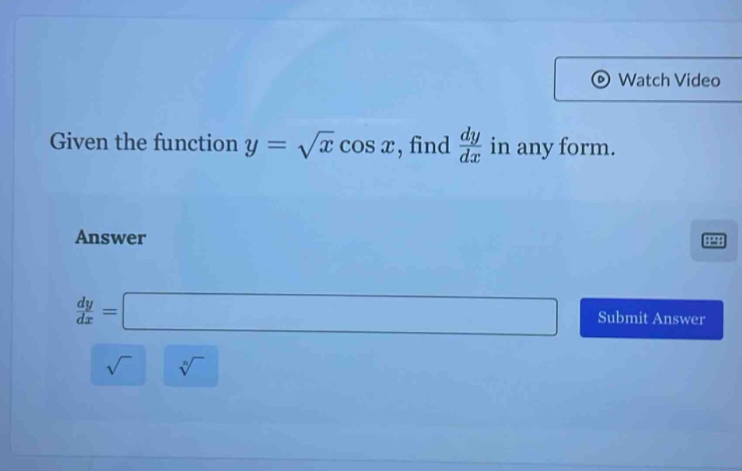 given the function $y = sqrt{x} cos x$, find $\frac{dy}{dx}$ in any form.\nanswer\n$\frac{dy}{dx}=$