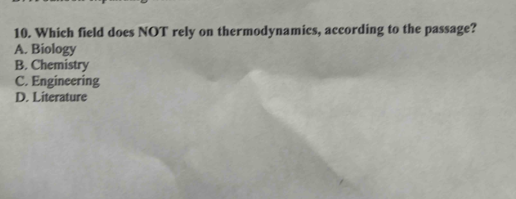 10. which field does not rely on thermodynamics, according to the passage? a. biology b. chemistry c. engineering d. literature