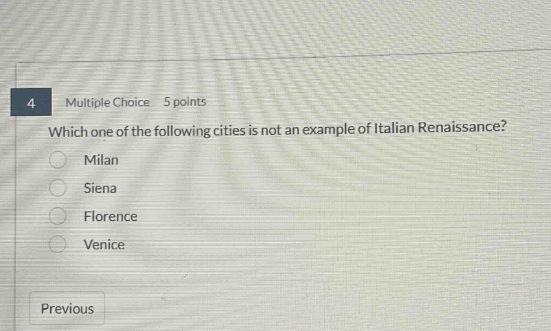 4 multiple choice 5 points which one of the following cities is not an example of italian renaissance? milan siena florence venice previous