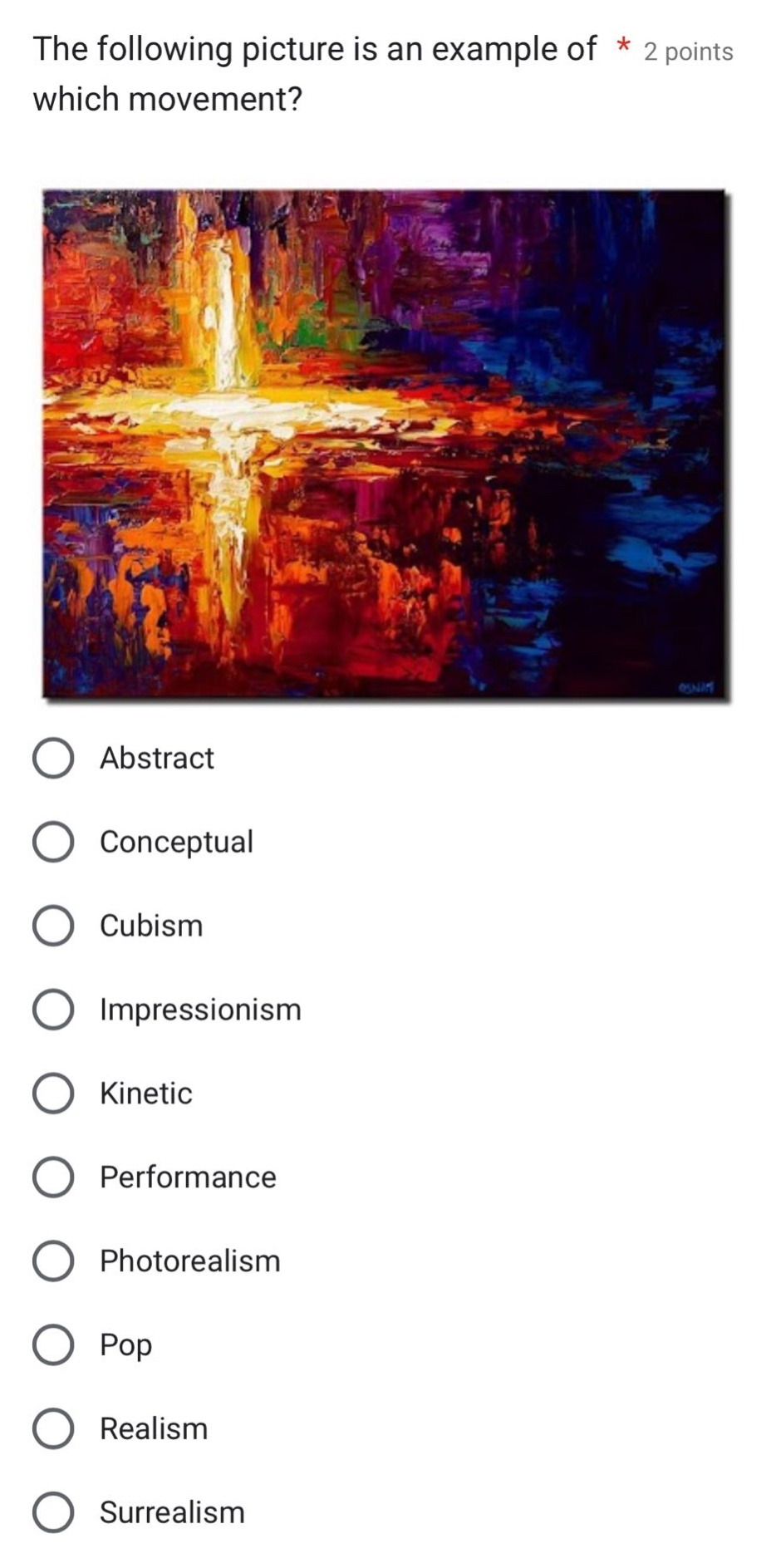 the following picture is an example of * 2 points which movement?\nabstract\nconceptual\ncubism\nimpressionism\nkinetic\nperformance\nphotorealism\npop\nrealism\nsurrealism