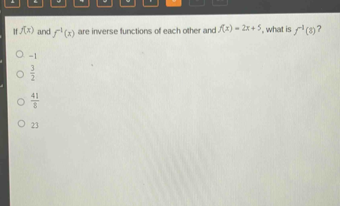 if (f(x)) and (f^{-1}(x)) are inverse functions of each other and (f(x)=2x + 5), what is (f^{-1}(8))?\n-1\n(\frac{3}{2})\n(\frac{41}{8})\n23