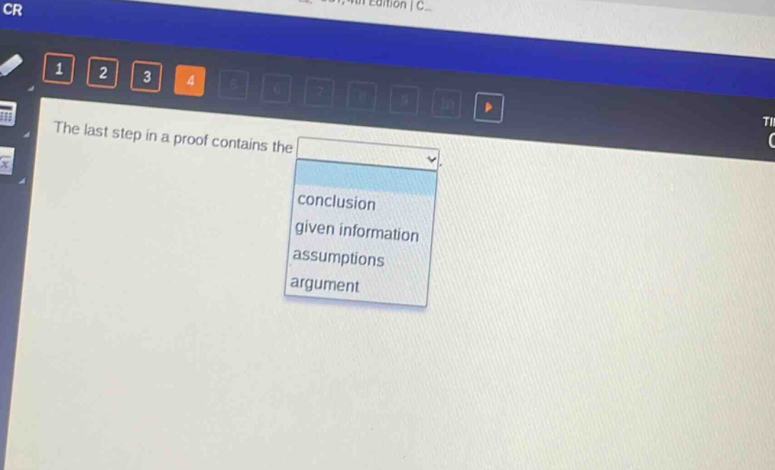 the last step in a proof contains the\nconclusion\ngiven information\nassumptions\nargument