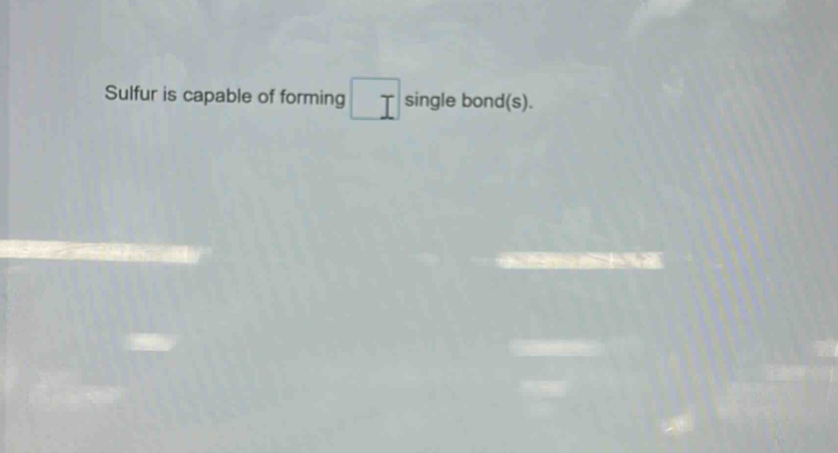 sulfur is capable of forming single bond(s).