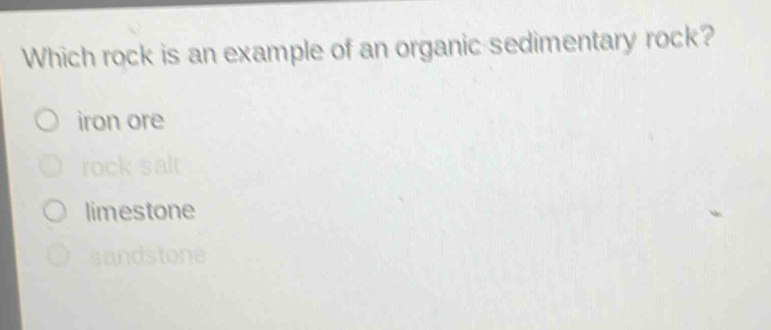 which rock is an example of an organic sedimentary rock?\no iron ore\no rock salt\no limestone\no sandstone