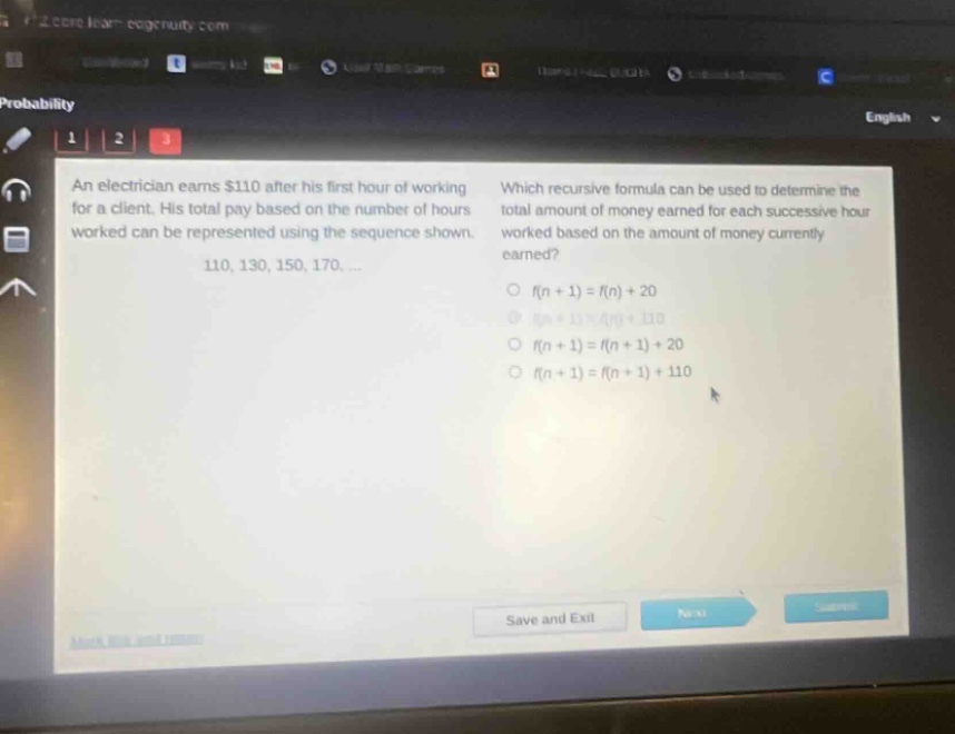 an electrician earns $110 after his first hour of working for a client. his total pay based on the number of hours worked can be represented using the sequence shown. 110, 130, 150, 170, ... which recursive formula can be used to determine the total amount of money earned for each successive hour worked based on the amount of money currently earned? o f(n + 1)=f(n)+20 o f(n + 1)=f(n)+110 o f(n + 1)=f(n + 1)+20 o f(n + 1)=f(n + 1)+110