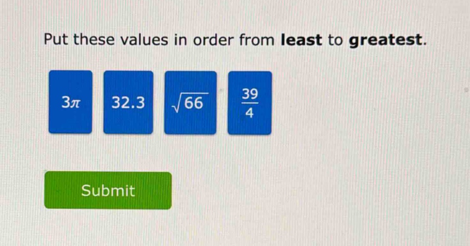 put these values in order from least to greatest. 3π 32.3 √66 39/4