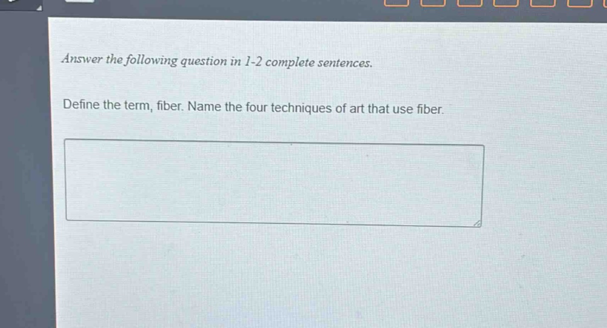 answer the following question in 1 - 2 complete sentences. define the term, fiber. name the four techniques of art that use fiber.