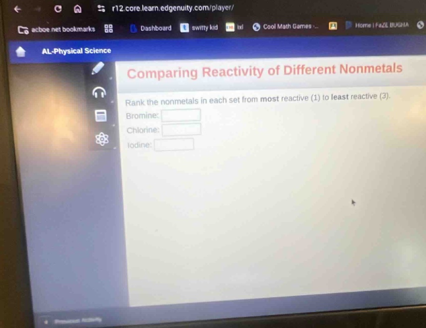 comparing reactivity of different nonmetals\nrank the nonmetals in each set from most reactive (1) to least reactive (3).\nbromine:\nchlorine:\niodine:
