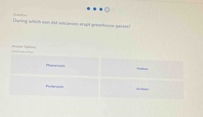 question: during which eon did volcanoes erupt greenhouse gasses? answer options: select one of four phanerozoic hadean proterozoic archean