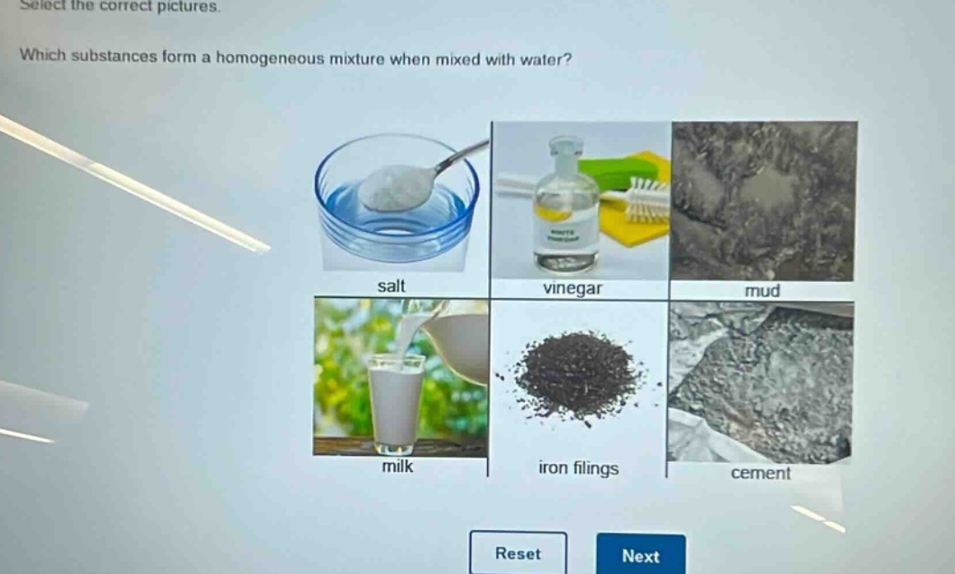 select the correct pictures. which substances form a homogeneous mixture when mixed with water? salt vinegar mud milk iron filings cement