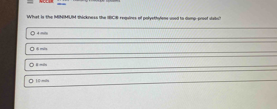 what is the minimum thickness the ibc® requires of polyethylene used to damp - proof slabs?\n4 mils\n6 mils\n8 mils\n10 mils