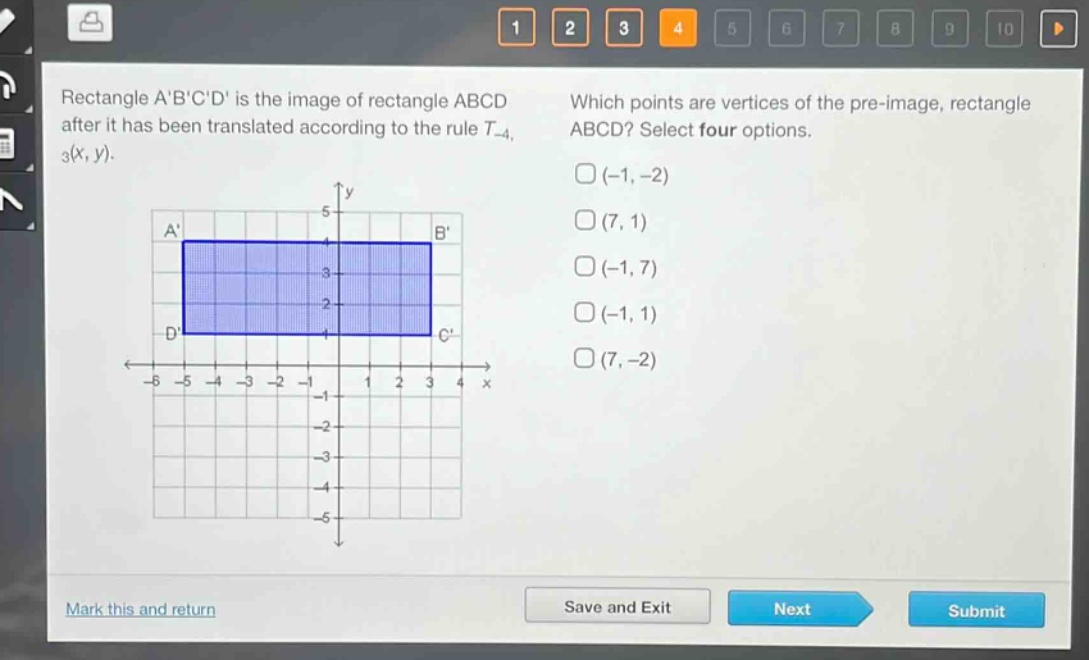 rectangle abcd is the image of rectangle abcd after it has been translated according to the rule t_{-4,3}(x,y). which points are vertices of the pre - image, rectangle abcd? select four options. (-1,-2) (7,1) (-1,7) (-1,1) (7,-2)