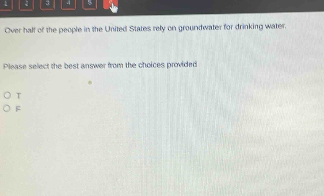 over half of the people in the united states rely on groundwater for drinking water. please select the best answer from the choices provided\no t\no f