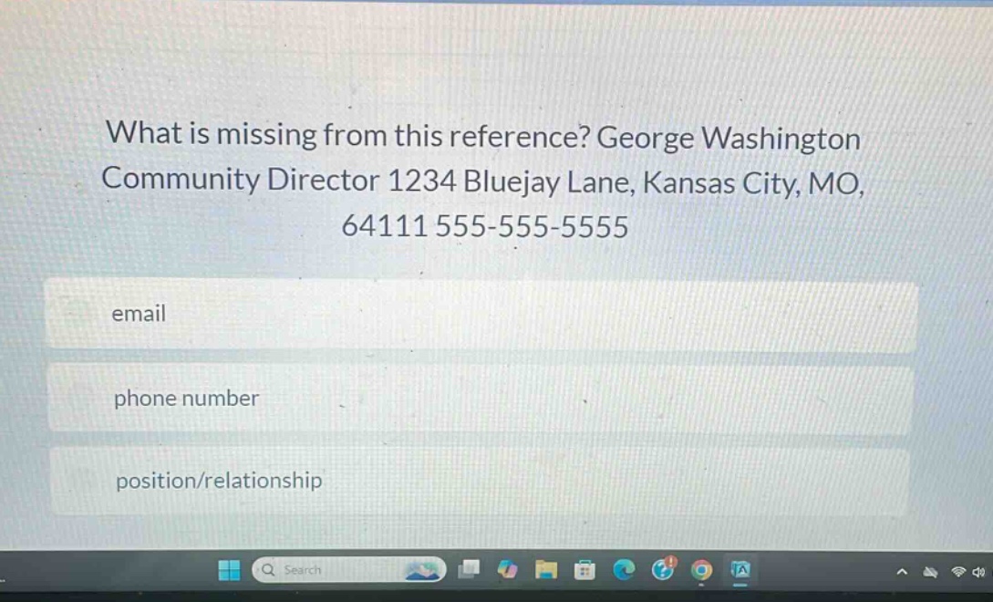 what is missing from this reference? george washington community director 1234 bluejay lane, kansas city, mo, 64111 555-555-5555\nemail\nphone number\nposition/relationship
