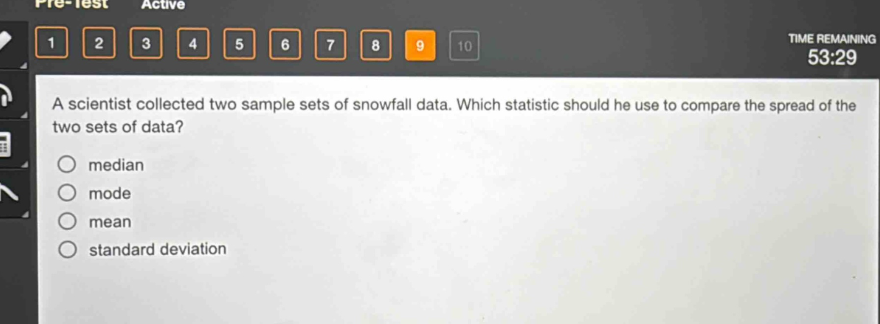 a scientist collected two sample sets of snowfall data. which statistic should he use to compare the spread of the two sets of data?\nmedian\nmode\nmean\nstandard deviation