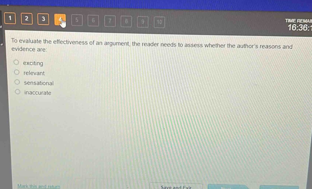 to evaluate the effectiveness of an argument, the reader needs to assess whether the authors reasons and evidence are: exciting relevant sensational inaccurate