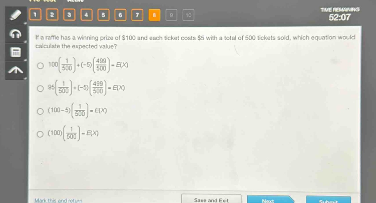 if a raffle has a winning prize of $100 and each ticket costs $5 with a total of 500 tickets sold, which equation would calculate the expected value?\n$100\\left(\\frac{1}{500}\\right)+(-5)\\left(\\frac{499}{500}\\right)=e(x)$\n$95\\left(\\frac{1}{500}\\right)+(-5)\\left(\\frac{499}{500}\\right)=e(x)$\n$(100 - 5)\\left(\\frac{1}{500}\\right)=e(x)$\n$(100)\\left(\\frac{1}{500}\\right)=e(x)$