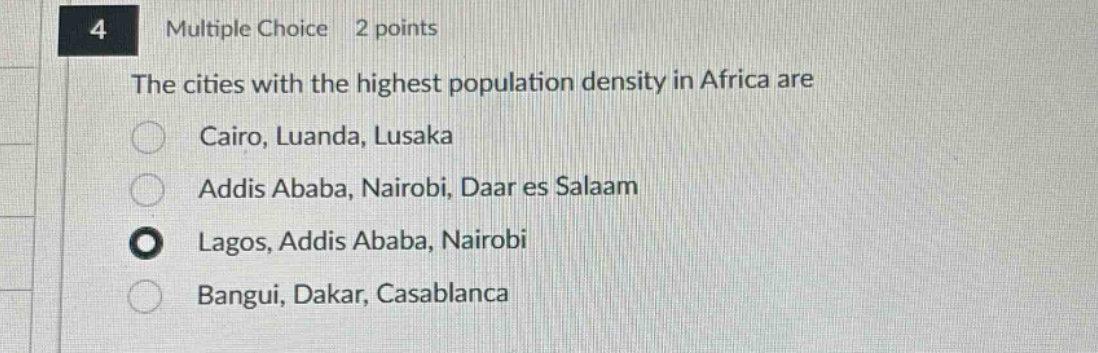 4 multiple choice 2 points the cities with the highest population density in africa are cairo, luanda, lusaka addis ababa, nairobi, daar es salaam lagos, addis ababa, nairobi bangui, dakar, casablanca