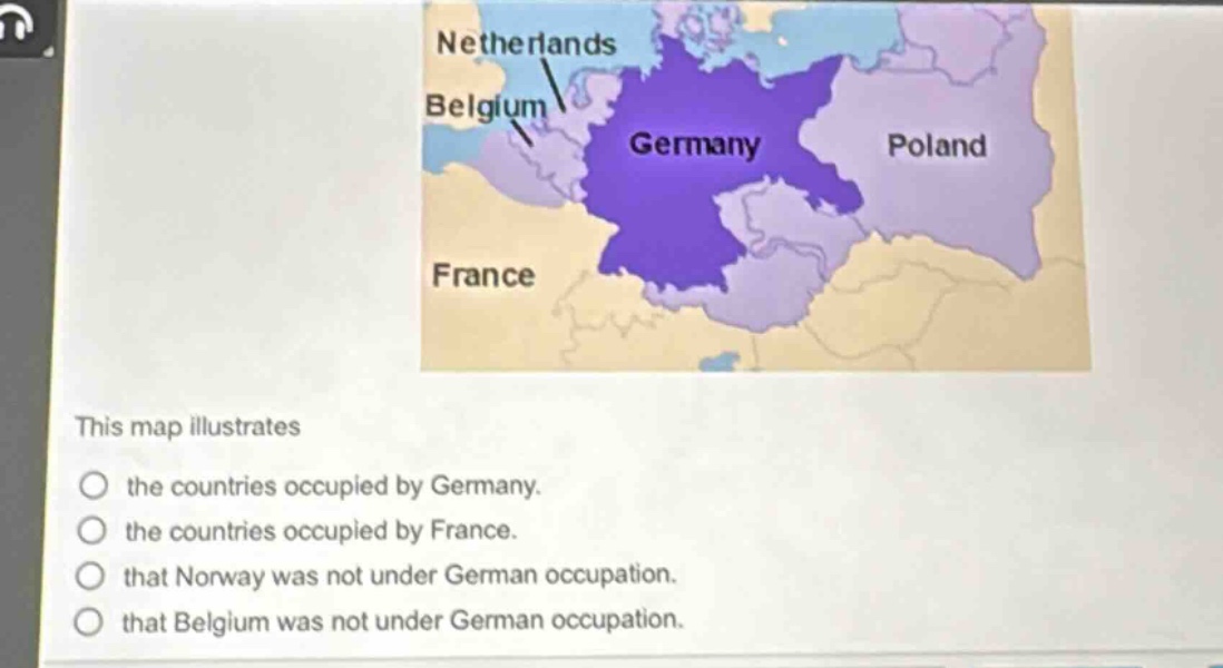 this map illustrates\n○ the countries occupied by germany.\n○ the countries occupied by france.\n○ that norway was not under german occupation.\n○ that belgium was not under german occupation.